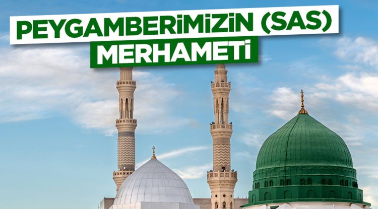 Peygamberimizin (sas) Merhameti