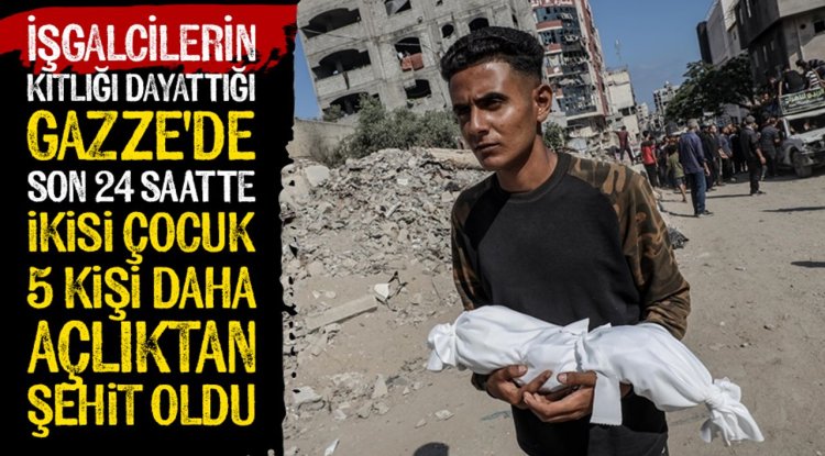 İşgalcilerin kıtlığı dayattığı Gazze Şeridi'nde son 24 saatte ikisi çocuk, 5 kişi daha açlıktan hayatını kaybetti