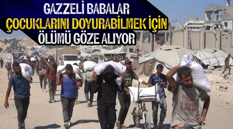 Gazzeli babalar, çocuklarının karnını doyurabilmek için ölümü göze alıyor