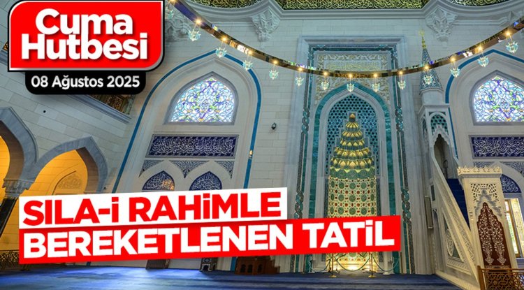 08 Ağustos 2025 - Cuma Hutbesi