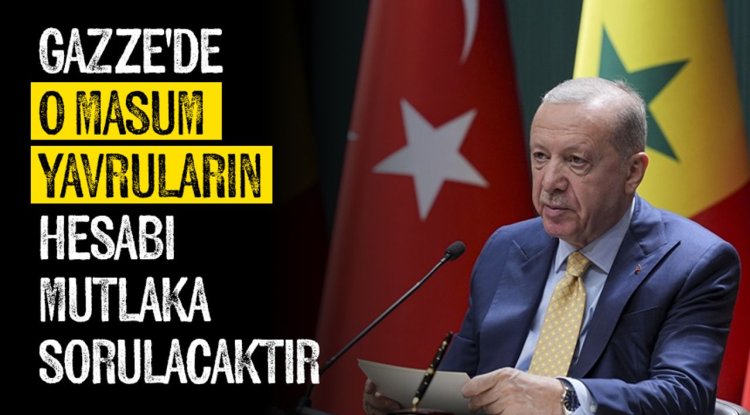 Cumhurbaşkanı Erdoğan: Gazze'de açlıktan bir deri bir kemik kalmış o masum yavruların hesabı mutlaka sorulacaktır