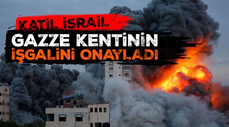Katil İsrail, "Gazze kentinin" işgalini onayladı