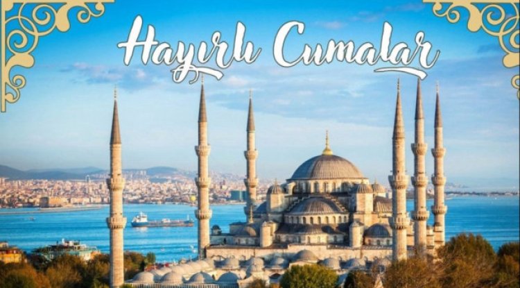 Cuma mesajları: 8 Ağustos hayırlı cumalar sözleri