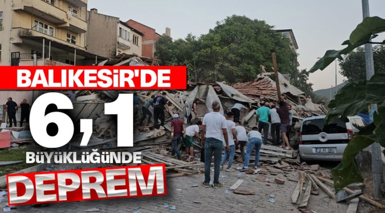 Balıkesir'de 6,1 büyüklüğünde deprem