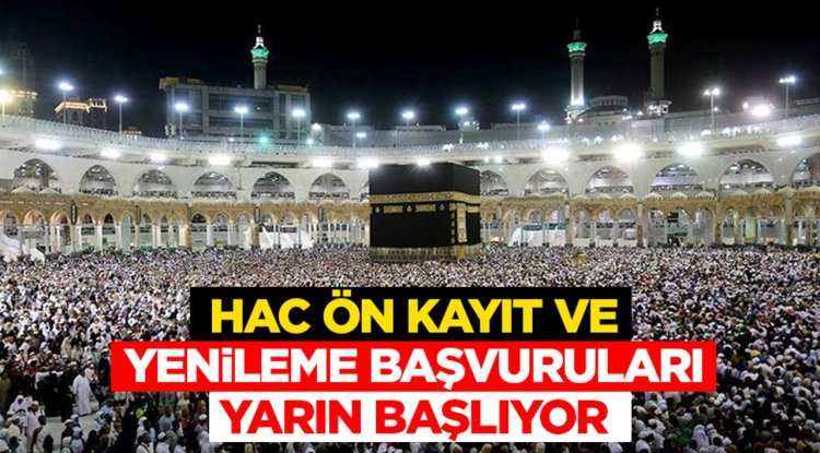 Hac ön kayıt ve yenileme başvuruları yarın başlıyor