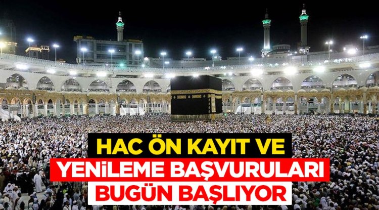 Hac ön kayıt ve yenileme başvuruları bugün başlıyor