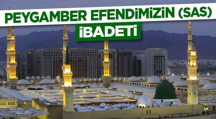 Peygamber Efendimizin (sas) İbadeti