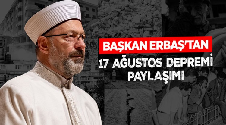 Diyanet İşleri Başkanı Erbaş’tan “17 Ağustos Depremi” paylaşımı