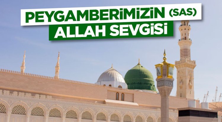 Peygamberimizin (sas) Allah Sevgisi