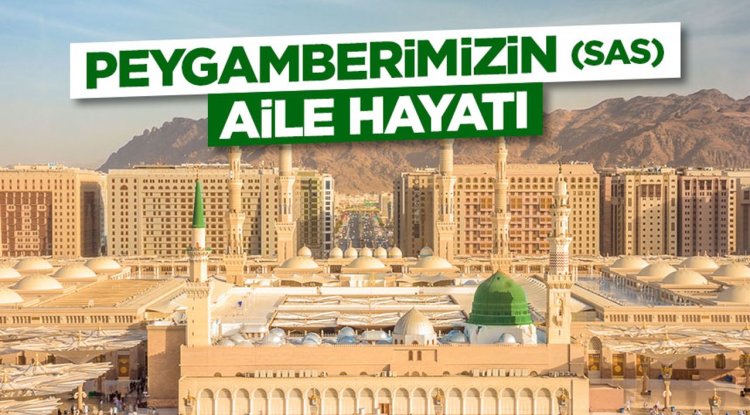 Peygamberimizin (sas) Aile Hayatı