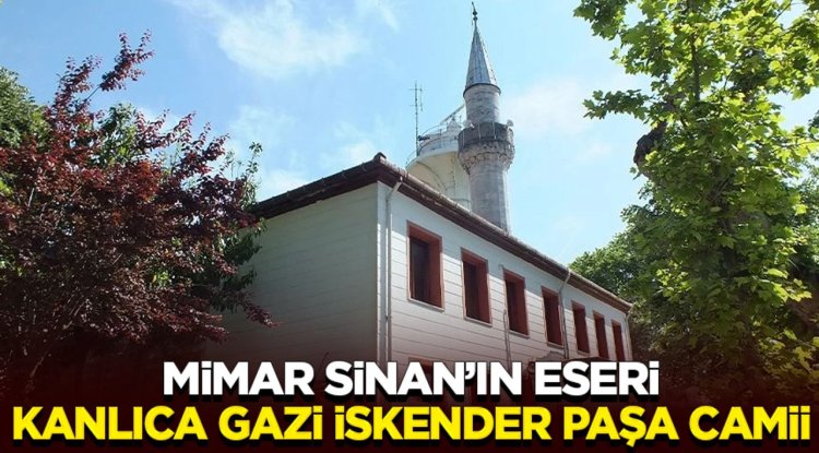 Mimar Sinan’ın eseri, Kanlıca Gazi İskender Paşa Camii