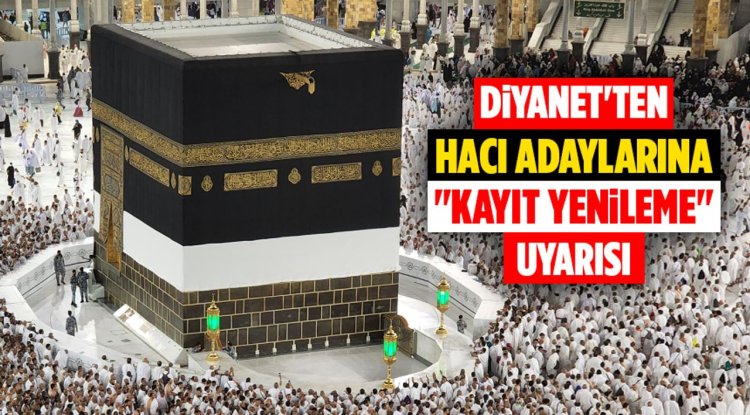 Diyanet'ten hacı adaylarına "kayıt yenileme" uyarısı