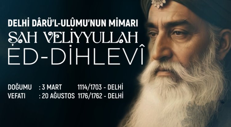 Delhi Darü'l-Ulumu'nun Mimarı: Şah Veliyyullah Ed-Dihlevi