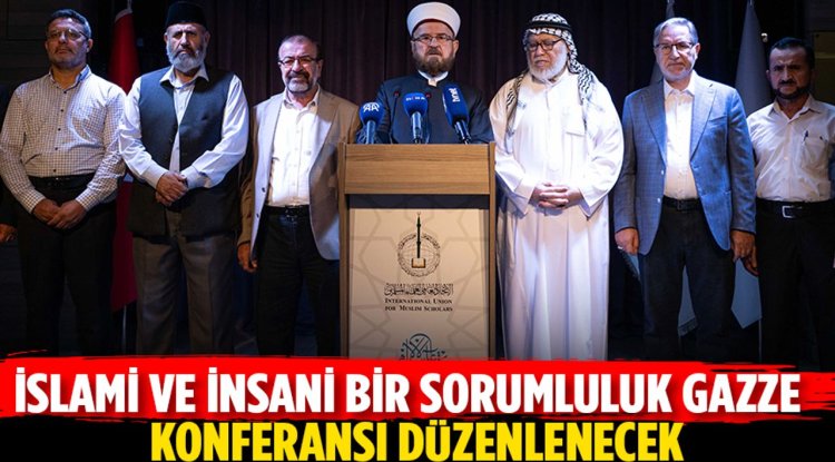 'İslami ve İnsani Bir Sorumluluk: Gazze' konferansı cuma günü İstanbul'da başlayacak