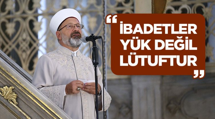Başkan Erbaş: İbadetler yük değil, lütuftur