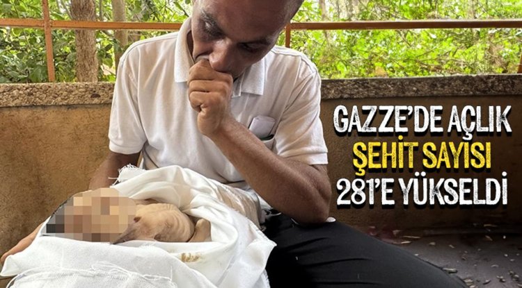 Gazze’de açlıktan şehit olanların sayısı 281’e yükseldi