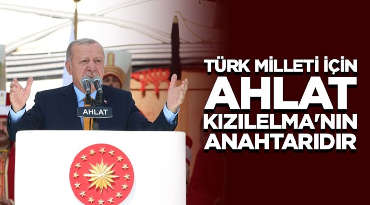 Cumhurbaşkanı Erdoğan: Türk milleti için Ahlat, Kızılelma'nın anahtarıdır
