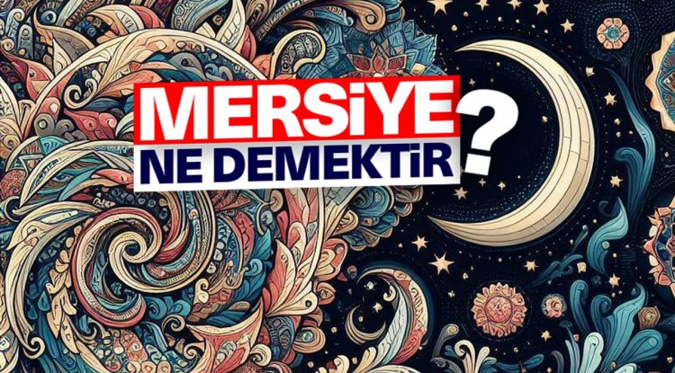 Mersiye ne demektir?