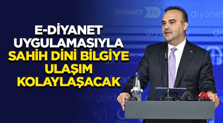Bakan Kacır: e-Diyanet uygulamasıyla sahih dini bilgiye ulaşım kolaylaşacak