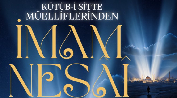 Kütüb-i Sitte Müelliflerinden: İmam Nesai