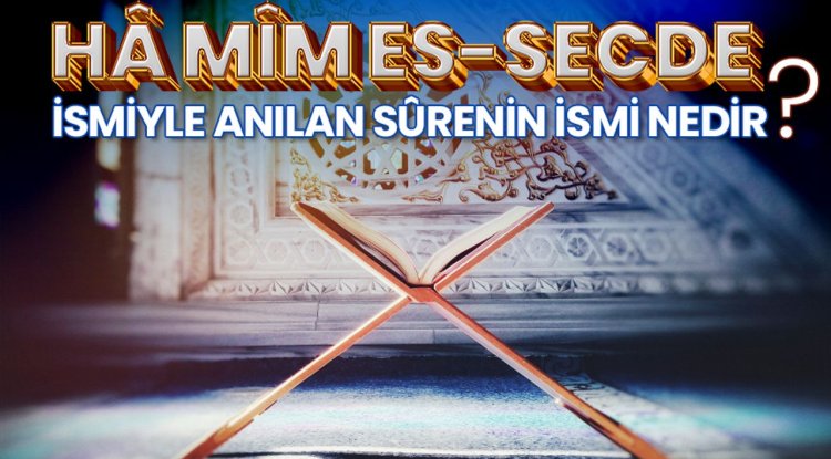 "Hâ Mîm es-Secde" ismiyle anılan sûrenin ismi nedir?