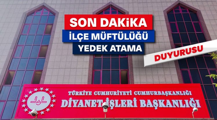 İlçe Müftülüğü Sınavı (Yedek-1) Atamalarıyla İlgili Duyuru