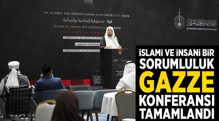 İstanbul'da düzenlenen "İslami ve İnsani Bir Sorumluluk: Gazze" konferansı tamamlandı