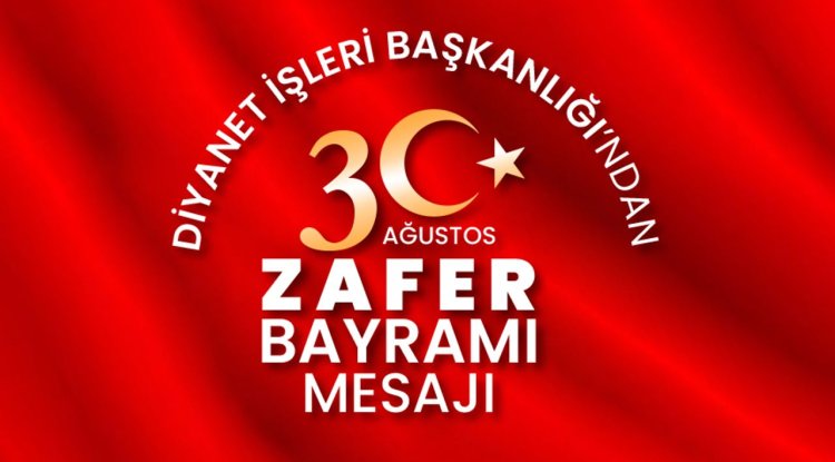 Diyanet İşleri Başkanlığı’ndan 30 Ağustos Zafer Bayramı mesajı