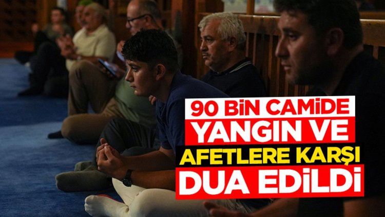 Ülke genelinde kuraklıktan kurtulmak, yangınlardan korunmak ve şehitler için dua edildi