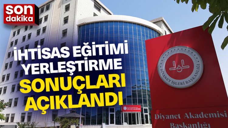 2025 İhtisas Eğitimi Yerleştirme sonuçları açıklandı