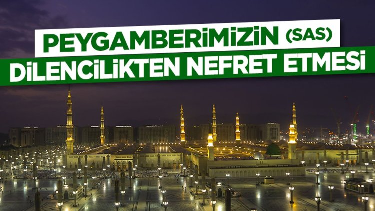 Peygamberimizin (sas) Dilencilikten Nefret Etmesi