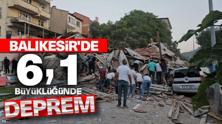 Balıkesir'de 6,1 büyüklüğünde deprem