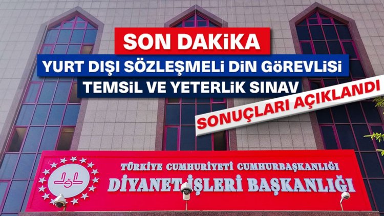 2025 Yılı Yurt Dışı Sözleşmeli Din Görevlisi Temsil ve Yeterlik Sınav Sonuçları