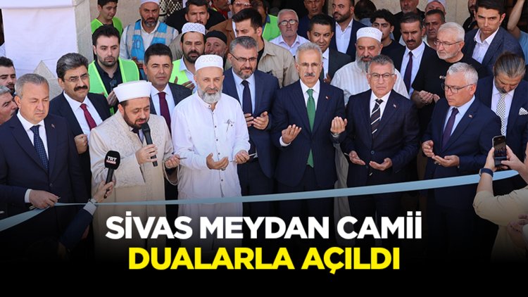 Sivas Meydan Camii dualarla açıldı