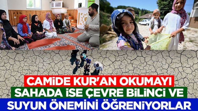 Camide Kur'an okumayı, sahada ise çevre bilinci ve suyun önemini öğreniyorlar