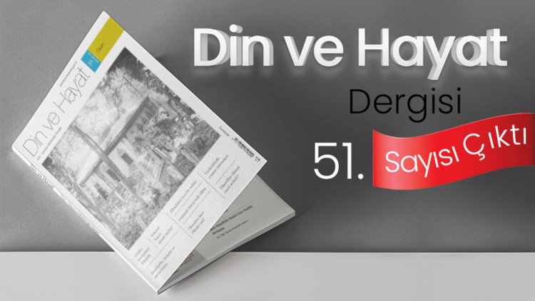 Din ve Hayat Dergisi'nin 51. sayısı çıktı