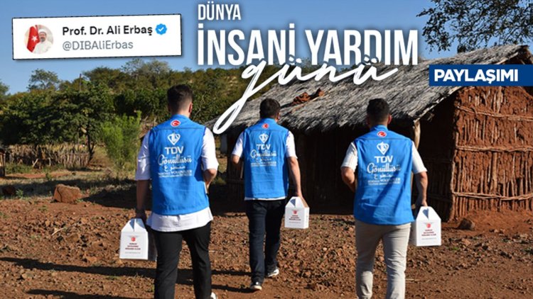 Başkan Erbaş'tan Dünya İnsani Yardım Günü paylaşımı