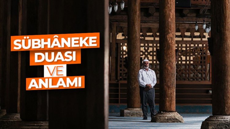 Sübhâneke duası ve anlamı
