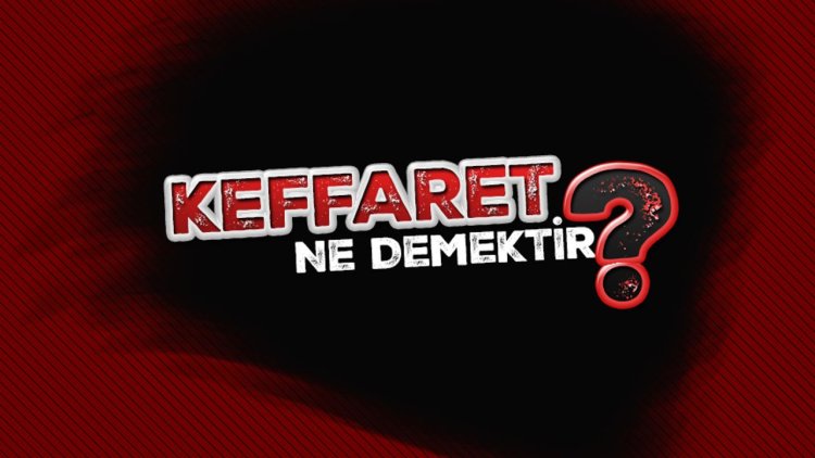 Keffâret ne demektir?