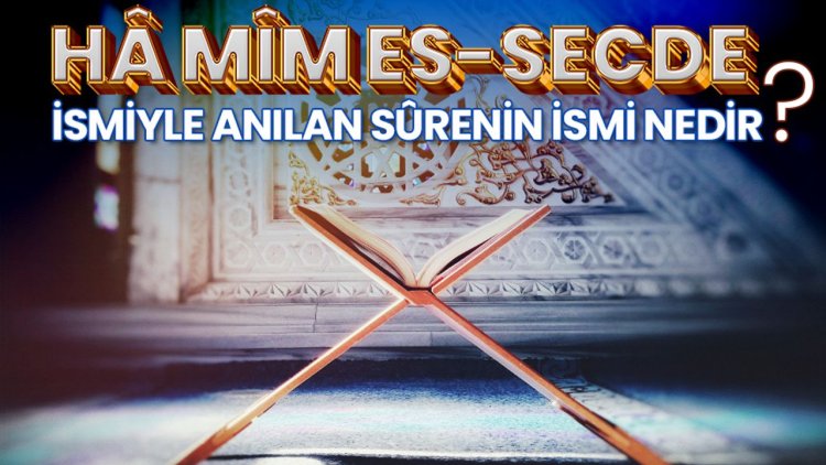 "Hâ Mîm es-Secde" ismiyle anılan sûrenin ismi nedir?