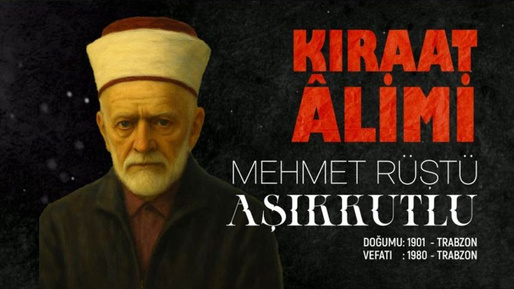 Kıraat Alimi: Mehmet Rüştü Aşıkkutlu