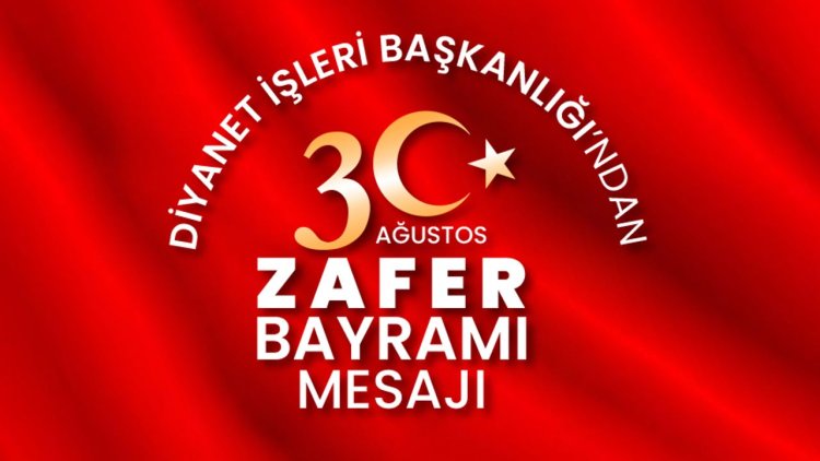 Diyanet İşleri Başkanlığı’ndan 30 Ağustos Zafer Bayramı mesajı