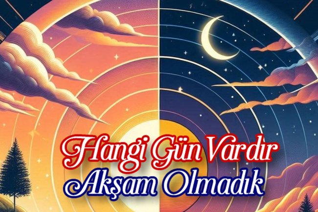 Hangi Gün Vardır Akşam Olmadık