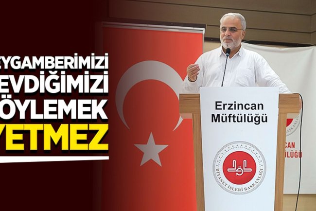 İşliyen: Peygamberimizi sevdiğimizi söylemek yetmez