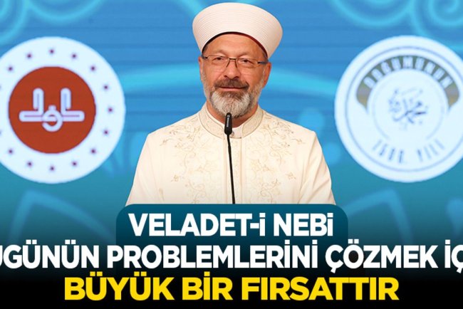 Başkan Erbaş: Veladet-i Nebi, bugünün problemlerini çözmek için büyük bir fırsattır