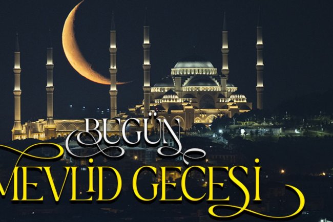 Bugün Mevlid Gecesi