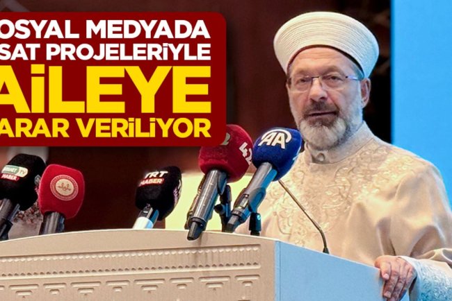 Başkan Erbaş: Sosyal medyada ifsat projeleriyle aileye zarar veriliyor