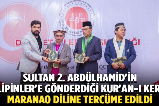 Sultan 2. Abdülhamid'in 137 yıl önce Filipinler'e gönderdiği Kur'an-ı Kerim, Maranao diline tercüme edildi