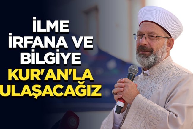 Başkan Erbaş: İlme, irfana ve bilgiye Kur'an'la ulaşacağız