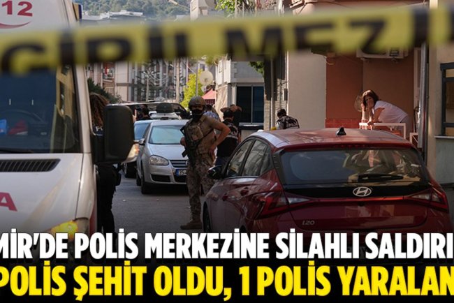 İzmir'de polis merkezine silahlı saldırıda 2 polis şehit oldu, 1 polis yaralandı
